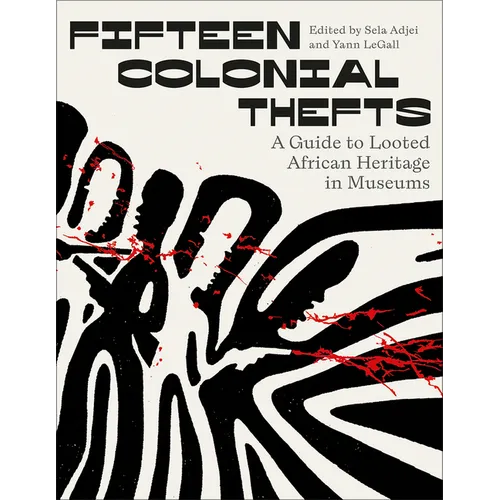 Fifteen Colonial Thefts: A Guide to Looted African Heritage in Museums - Hardcover