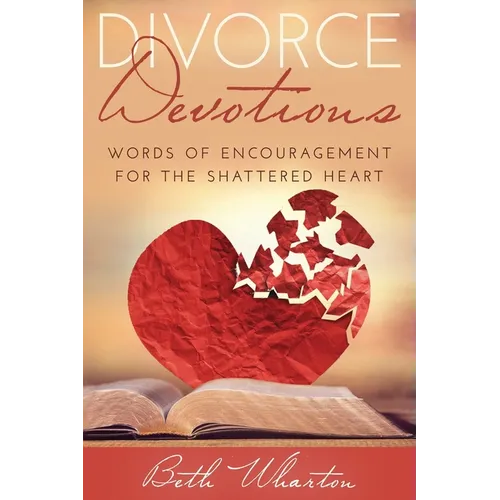 Divorce Devotions: Words of Encouragement for the Shattered Heart - Paperback