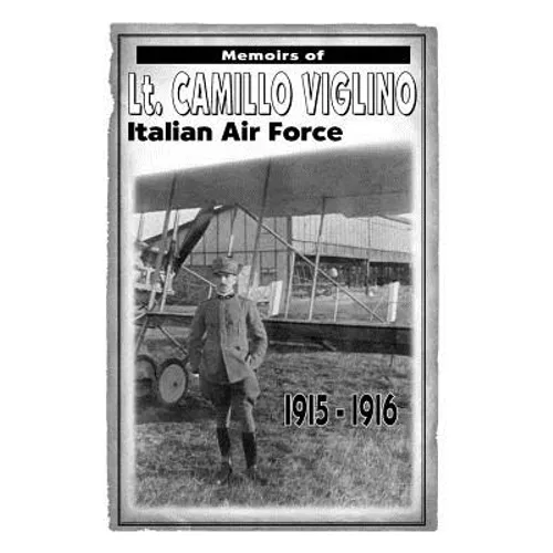 Memoirs of Lt. Camillo Viglino: Italian Air Force 1915-1916 - Paperback