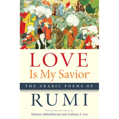 Love Is My Savior: The Arabic Poems of Rumi - Paperback