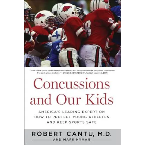 Concussions and Our Kids: America's Leading Expert on How to Protect Young Athletes and Keep Sports Safe - Paperback