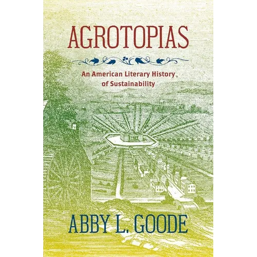 Agrotopias: An American Literary History of Sustainability - Paperback
