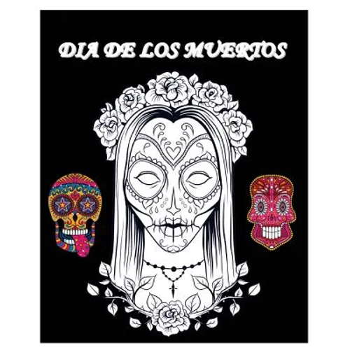 Dia De Los Muertos: Day of the Dead and Sugar Skull Coloring Book - Paperback