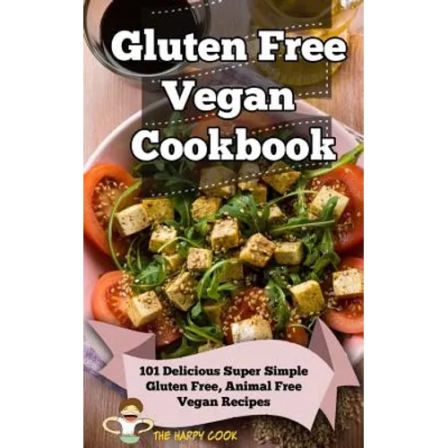 Gluten Free Vegan Cookbook: 101 Delicious Super Simple Gluten Free, Animal Free Vegan Recipes - Paperback