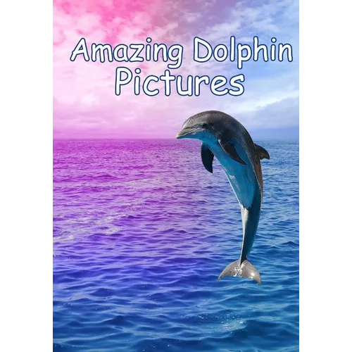 Amazing Dolphin Pictures: 100 photos of dolphins - Paperback