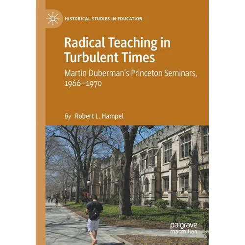 Radical Teaching in Turbulent Times: Martin Duberman's Princeton Seminars, 1966-1970 - Paperback