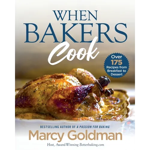 When Bakers Cook: Over 175 Recipes from Breakfast to Dessert - Paperback