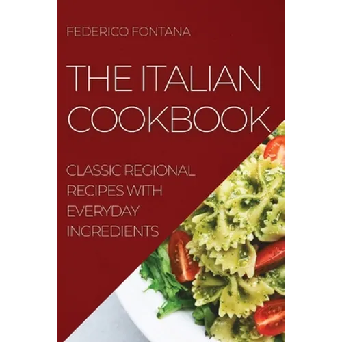 The Italian Cookbook: Classic Regional Recipes with Everyday Ingredients - Paperback