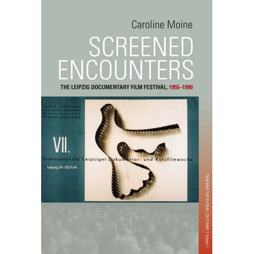 Screened Encounters: The Leipzig Documentary Film Festival, 1955-1990 - Paperback