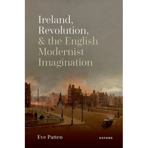 Ireland, Revolution, and the English Modernist Imagination - Hardcover
