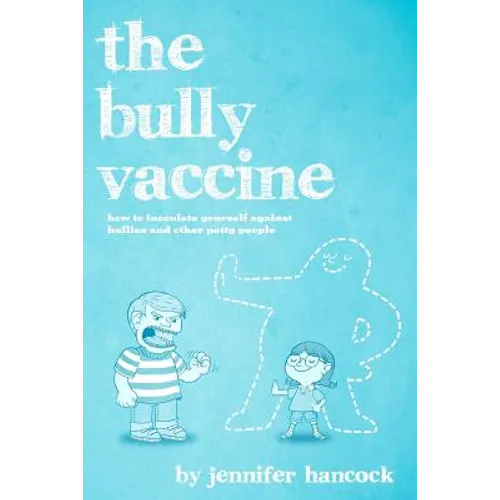 The Bully Vaccine: How to Innoculate Yourself Against Obnoxious People - Paperback