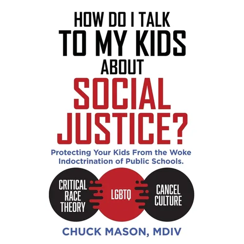 How Do I Talk to my Kids about Social Justice?: Protecting Your Kids From the Woke Indoctrination of Public Schools. - Paperback