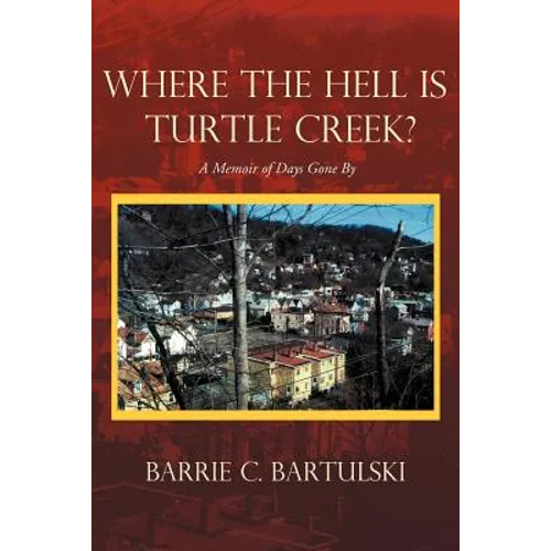 Where the Hell Is Turtle Creek?: A Memoir of Days Gone by - Paperback