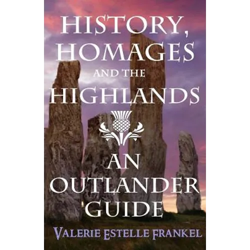 History, Homages and the Highlands: An Outlander Guide - Paperback