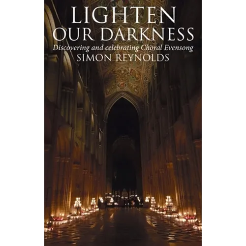 Lighten Our Darkness: A Celebration of Choral Evensong - Hardcover