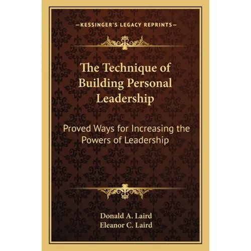 The Technique of Building Personal Leadership: Proved Ways for Increasing the Powers of Leadership - Paperback