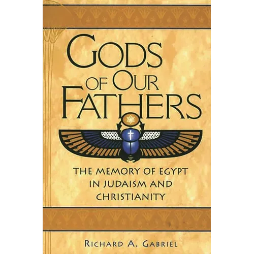 Gods of Our Fathers: The Memory of Egypt in Judaism and Christianity - Hardcover