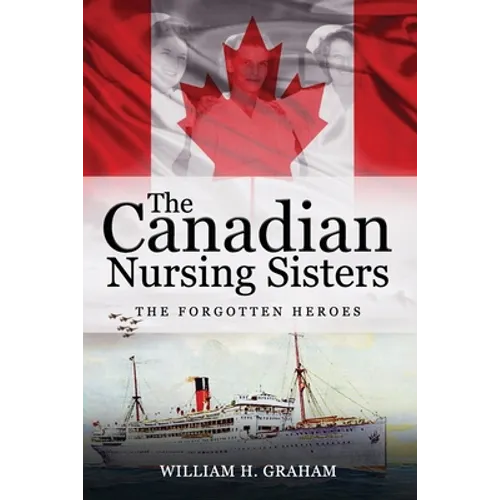 Canadian Nursing Sisters - The Forgotten Heroes - Paperback
