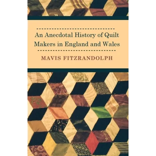 An Anecdotal History of Quilt Makers in England and Wales - Paperback