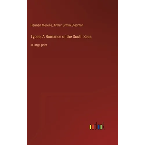Typee; A Romance of the South Seas: in large print - Hardcover