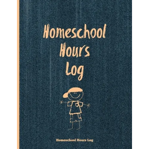 Homeschool Hours Log: Daily Record & Track Homeschooling Hours For Kids Book, Journal, Homeschoolers Logbook - Paperback