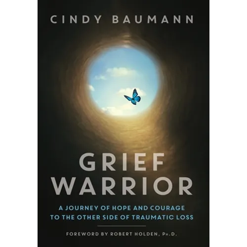 Grief Warrior: A Journey of Hope and Courage to the Other Side of Traumatic Loss - Hardcover