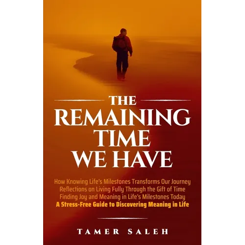 The remaining Time We Have: How Knowing Life's Milestones Transforms Our Journey, Reflections on Living Fully Through the Gift of Time, Finding Jo - Paperback
