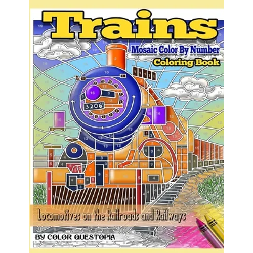 Trains Coloring Book Mosaic Color By Number Locomotives on the Railroads and Railways: Steam Engines and Electric Train Art For Stress Relief and Rela - Paperback