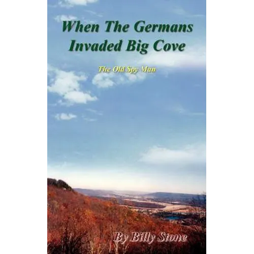 When the Germans Invaded Big Cove: The Old Spy Man - Paperback