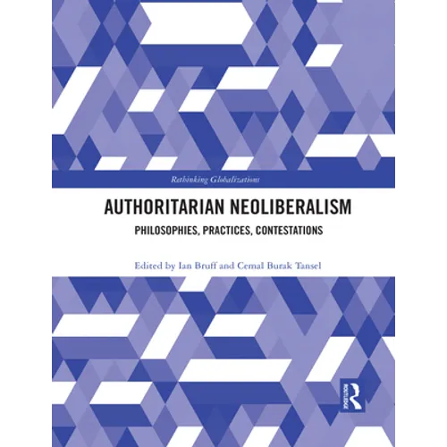 Authoritarian Neoliberalism: Philosophies, Practices, Contestations - Paperback