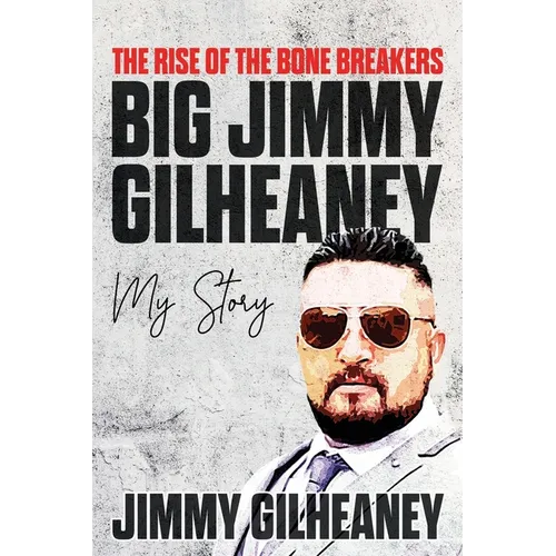 The Rise of the Bone Breakers - Big Jimmy Gilheaney: My Story - Paperback