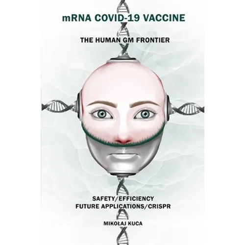 mRNA COVID-19 Vaccine The Human GM Frontier: Safety/Efficiency/Future Applications/Crisp - Paperback