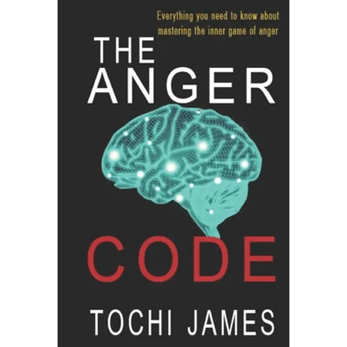 The Anger Code: Everything you need to know about mastering the inner game of anger - Paperback