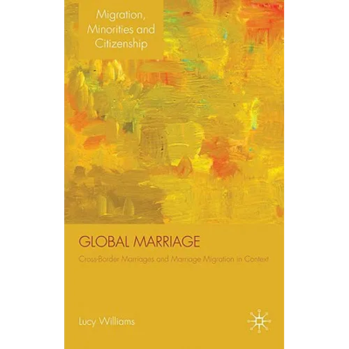 Global Marriage: Cross-Border Marriage Migration in Global Context - Hardcover