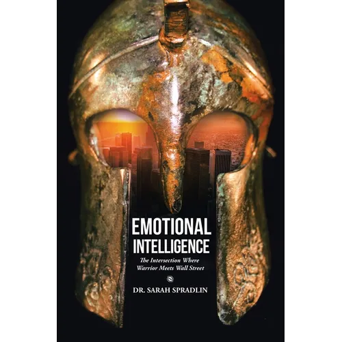 Emotional Intelligence: The Intersection Where Warrior Meets Wall Street - Paperback