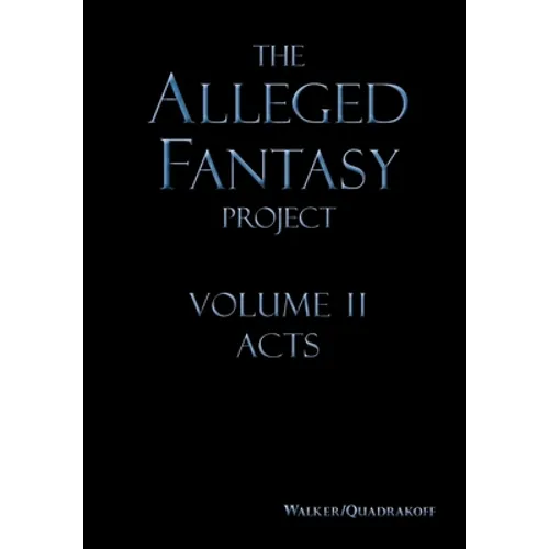 The Alleged Fantasy Project: Volume II Acts - Hardcover
