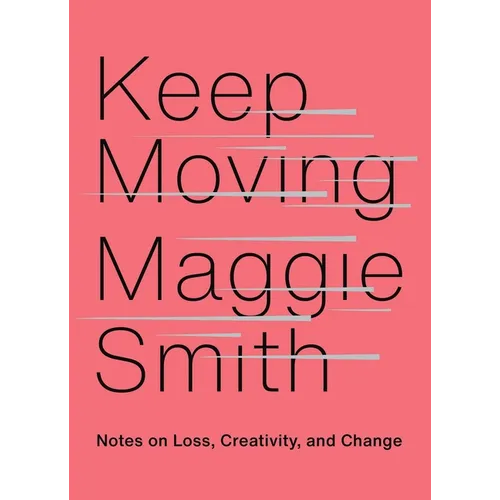 Keep Moving: Notes on Loss, Creativity, and Change - Hardcover