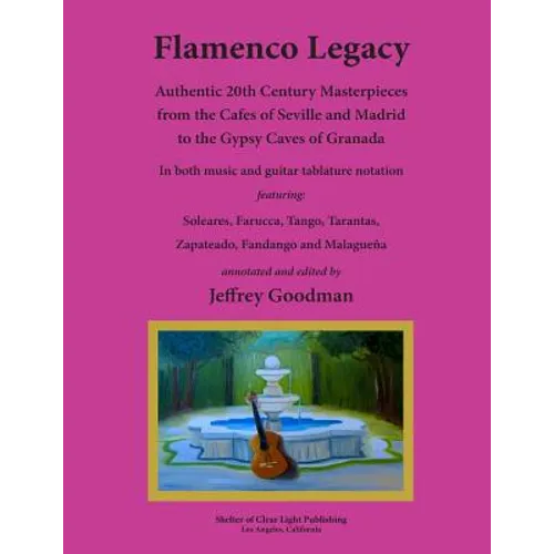 Flamenco Legacy: Authentic 20th Century Masterpieces from the Cafes of Seville and Madrid to the Gypsy Caves of Granada - Paperback