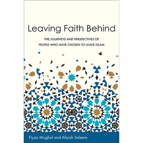 Leaving Faith Behind: The Journeys and Perspectives of People Who Have Chosen to Leave Islam - Paperback