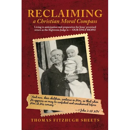 Reclaiming A Christian Moral Compass: Living in anticipation and preparation for Jesus' promised return as the Righteous Judge is - OUR ONLY HOPE! - Paperback