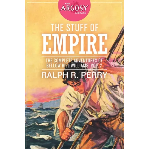 The Stuff of Empire: The Complete Adventures of Bellow Bill Williams, Volume 2 - Paperback