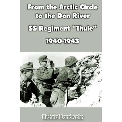 From the Arctic Circle to the Don River: SS Regiment "Thule" 1940-1943 - Paperback