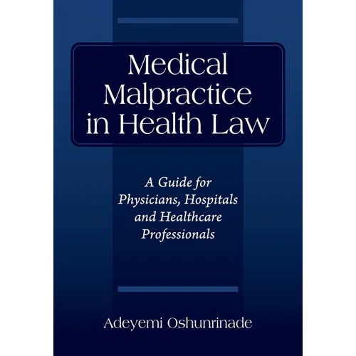 Medical Malpractice in Health Law: A Guide for Physicians, Hospitals and Healthcare Professionals - Paperback