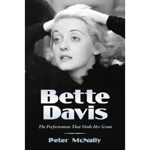 Bette Davis: The Performances That Made Her Great - Paperback