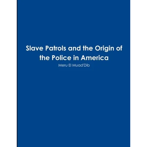 Slave Patrols and the Orign of the Police in America - Paperback