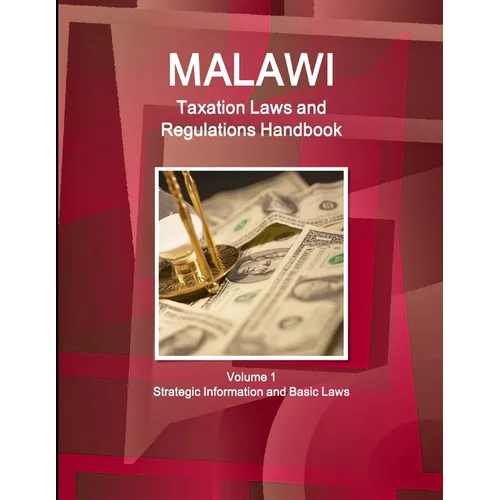 Malawi Taxation Laws and Regulations Handbook Volume 1 Strategic Information and Basic Laws - Paperback