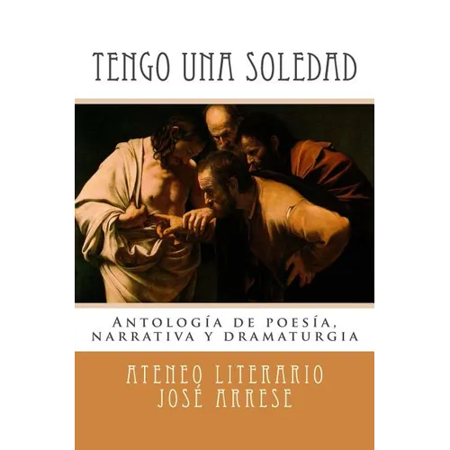 Tengo una soledad: Antología de poesía, narrativa y dramaturgia - Paperback