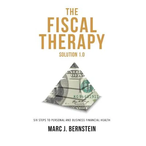 The Fiscal Therapy Solution 1.0: A Six-Step Process To Financial Health (For You And Your Business) - Hardcover