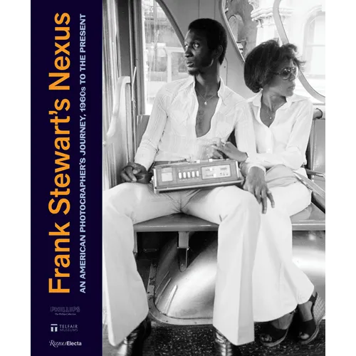 Frank Stewart's Nexus: An American Photographer's Journey, 1960s to the Present - Hardcover