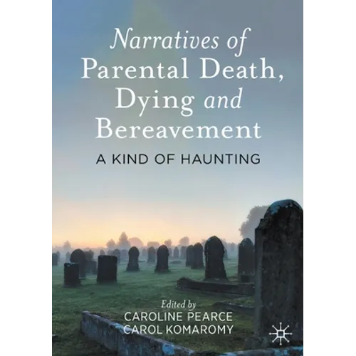 Narratives of Parental Death, Dying and Bereavement: A Kind of Haunting - Paperback
